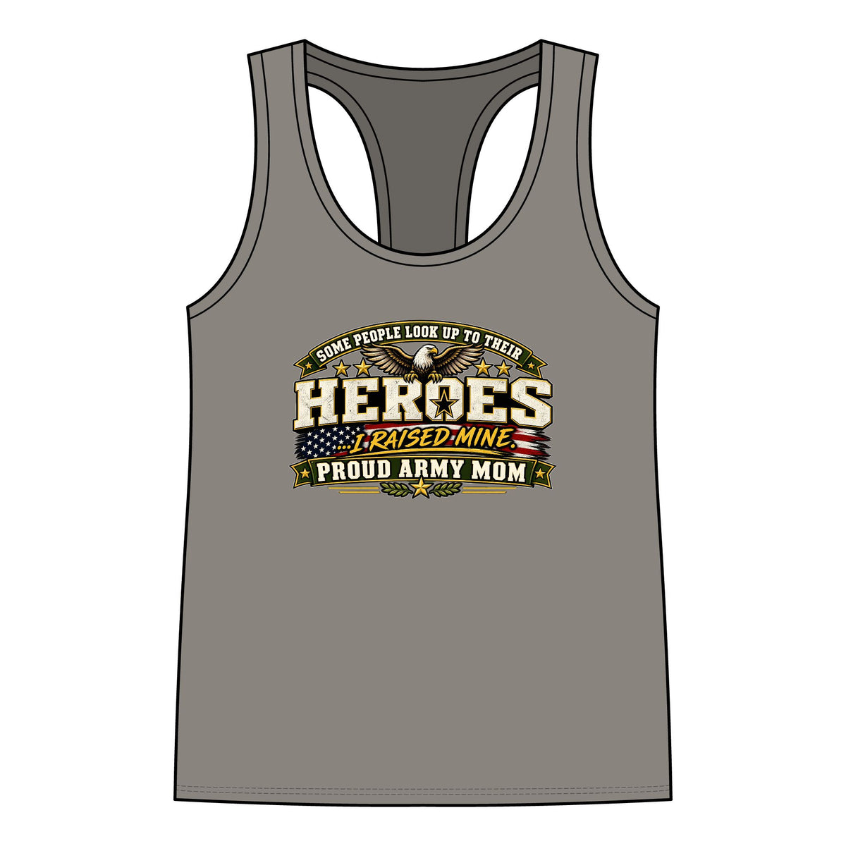Proud Army Mom Tank Top — “Some People Look Up To Their Heroes, I Raised Mine” Military Tribute