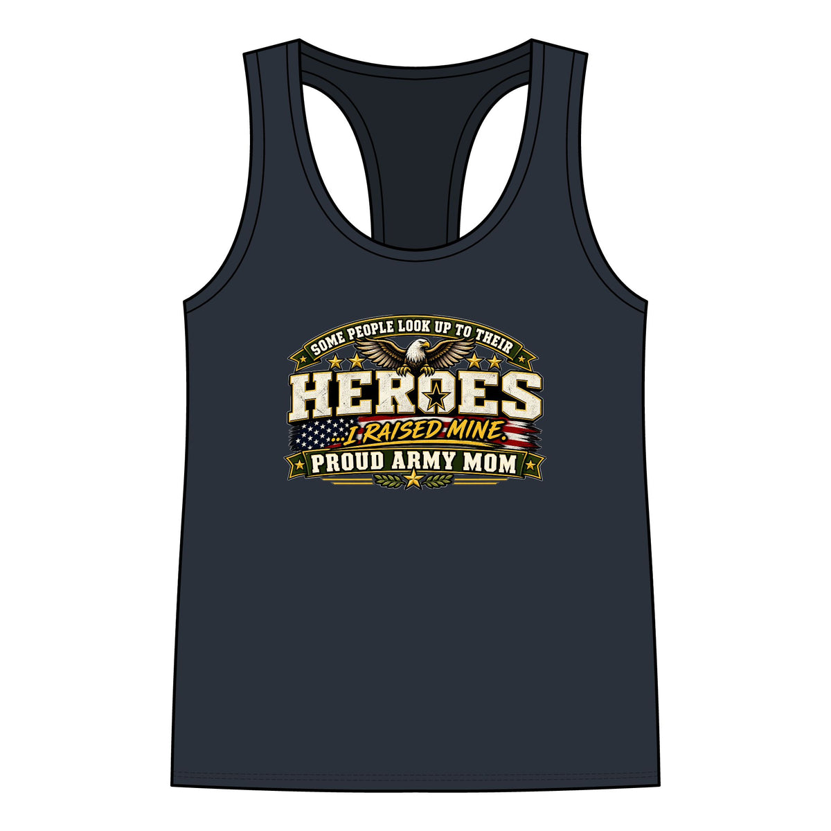 Proud Army Mom Tank Top — “Some People Look Up To Their Heroes, I Raised Mine” Military Tribute