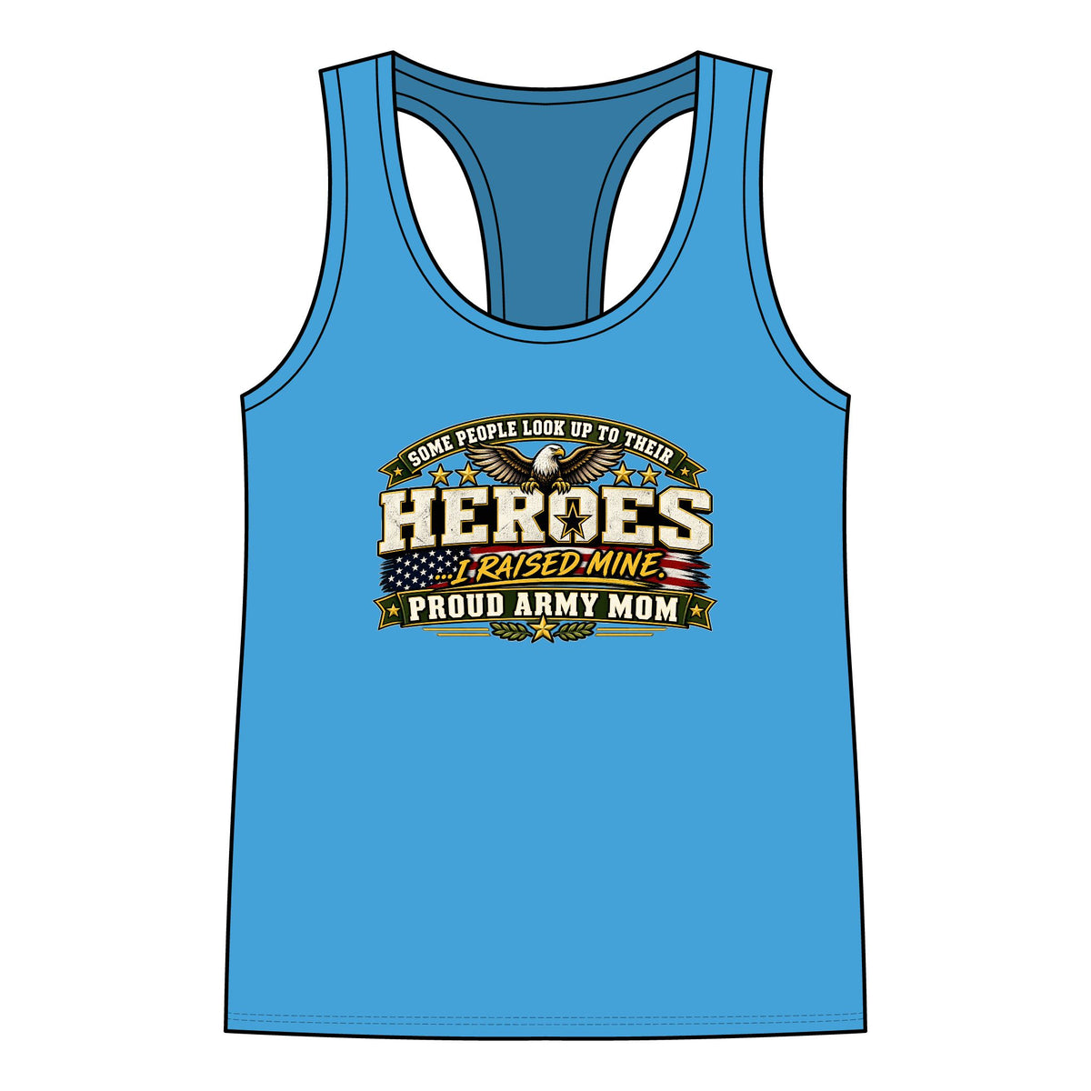 Proud Army Mom Tank Top — “Some People Look Up To Their Heroes, I Raised Mine” Military Tribute