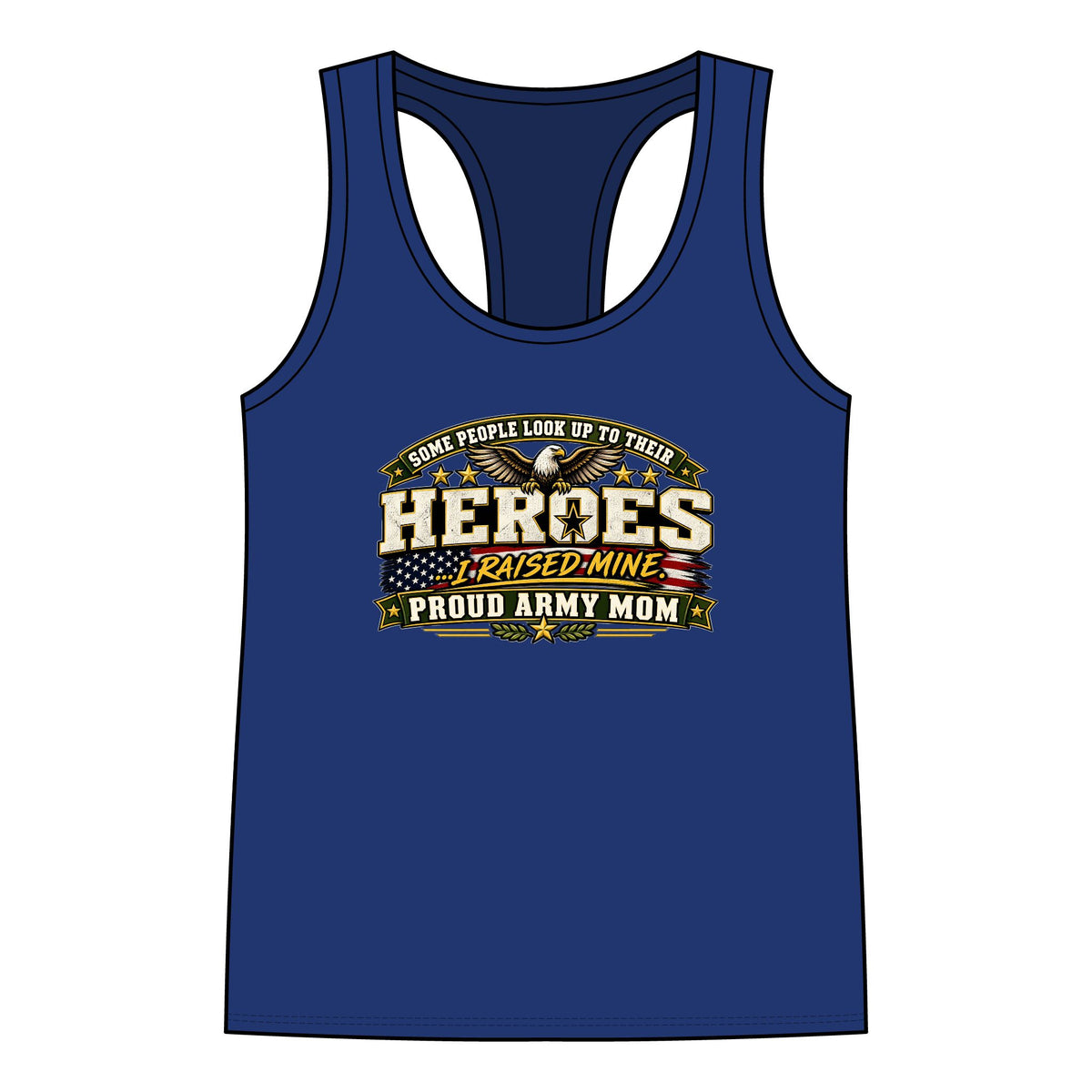 Proud Army Mom Tank Top — “Some People Look Up To Their Heroes, I Raised Mine” Military Tribute