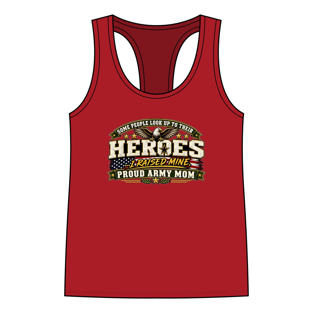 Proud Army Mom Tank Top — “Some People Look Up To Their Heroes, I Raised Mine” Military Tribute