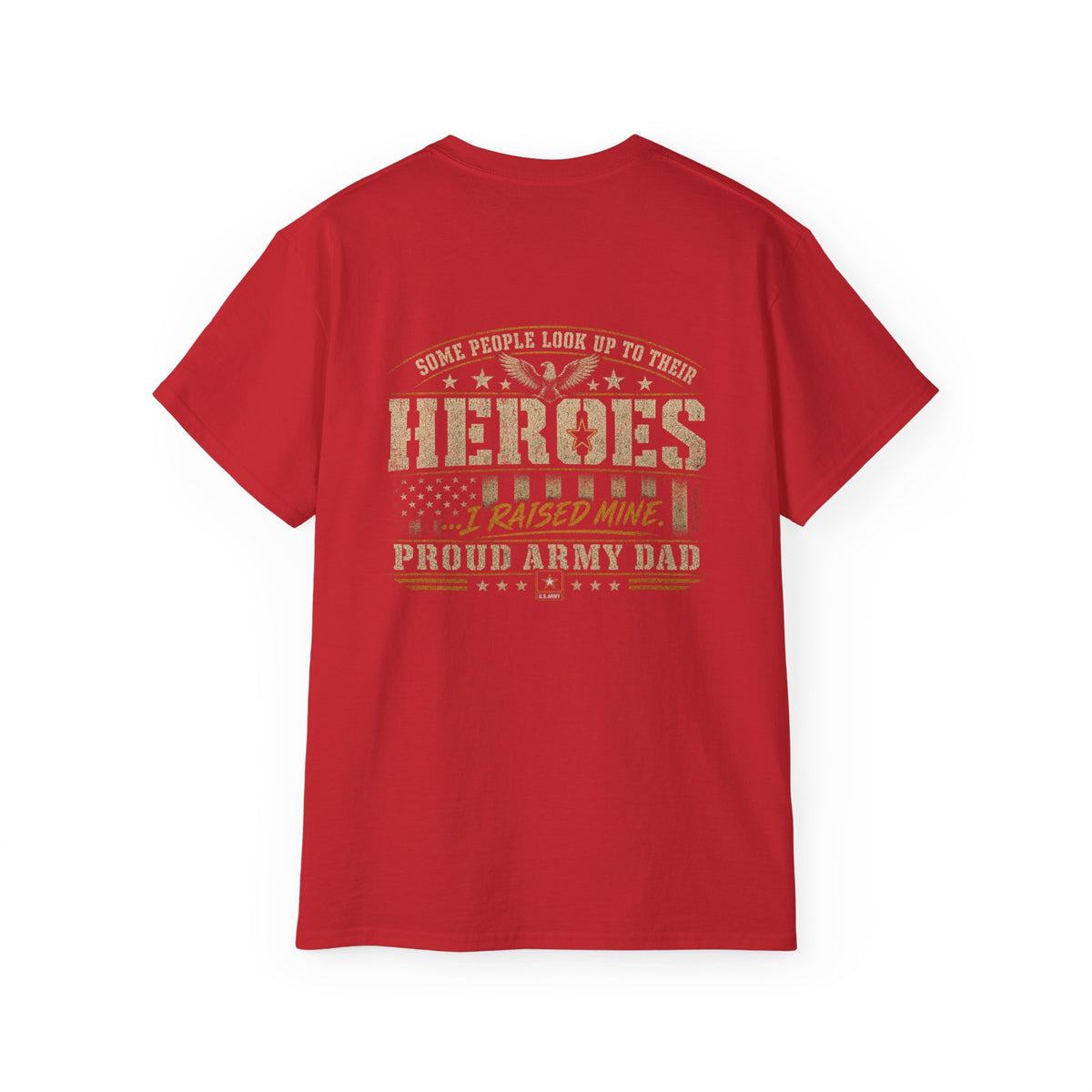 Army Dad T‑Shirt — "Heroes I Raised Mine" Patriotic Military Tee