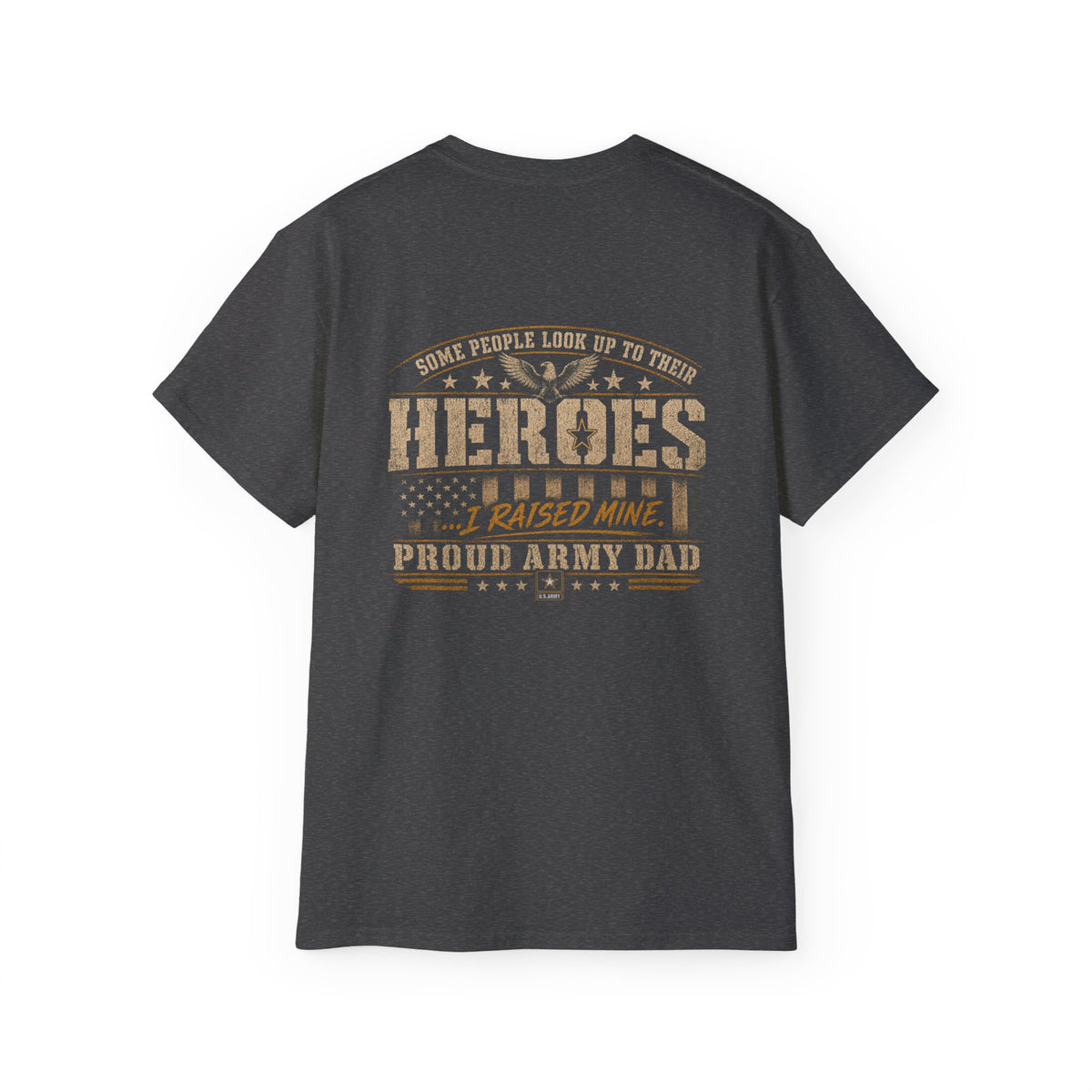 Army Dad T‑Shirt — "Heroes I Raised Mine" Patriotic Military Tee