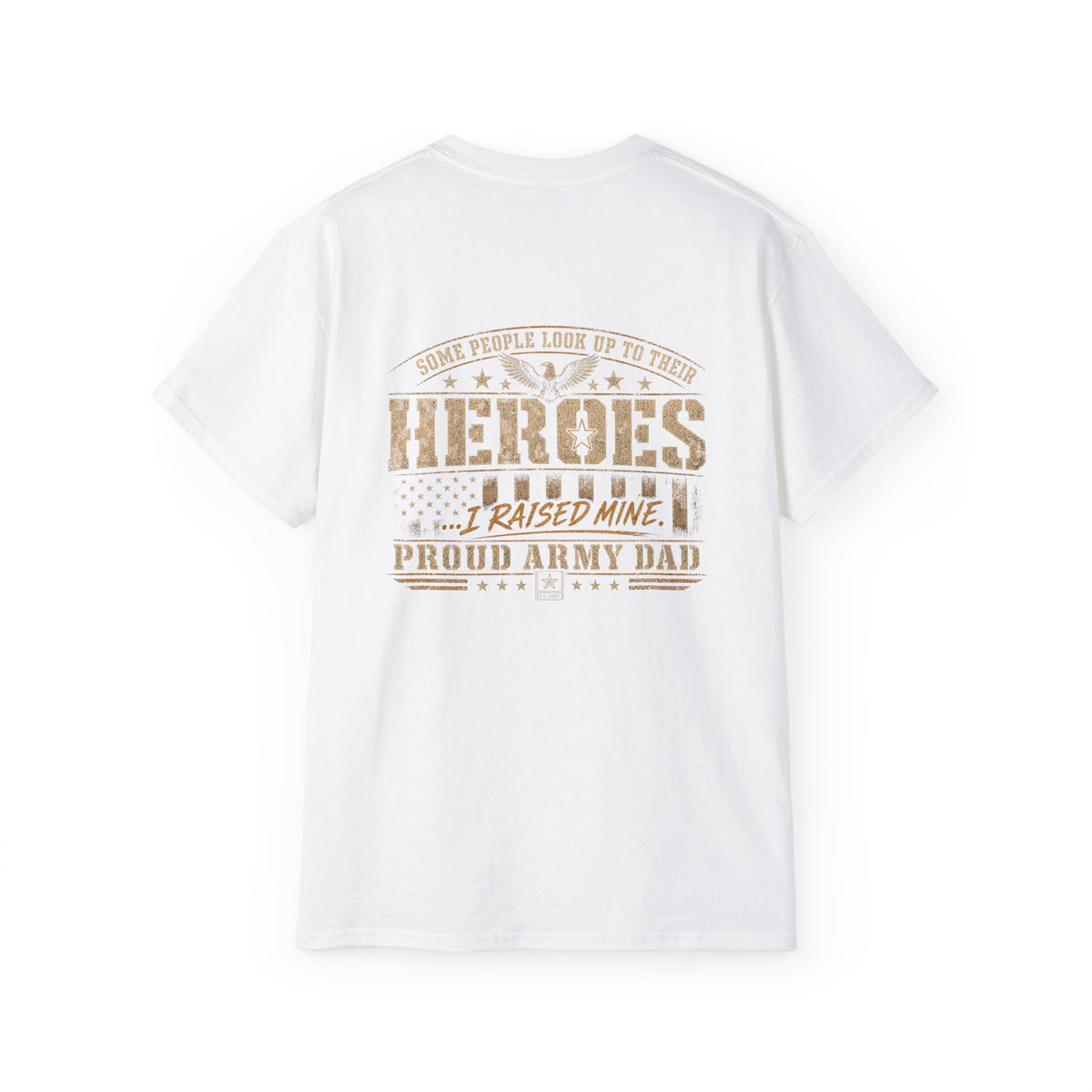 Army Dad T‑Shirt — "Heroes I Raised Mine" Patriotic Military Tee