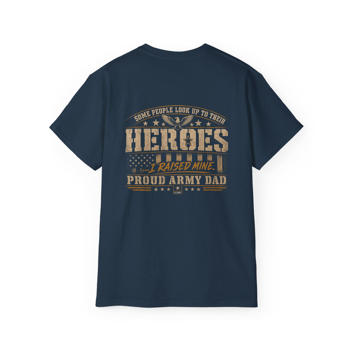 Army Dad T‑Shirt — "Heroes I Raised Mine" Patriotic Military Tee