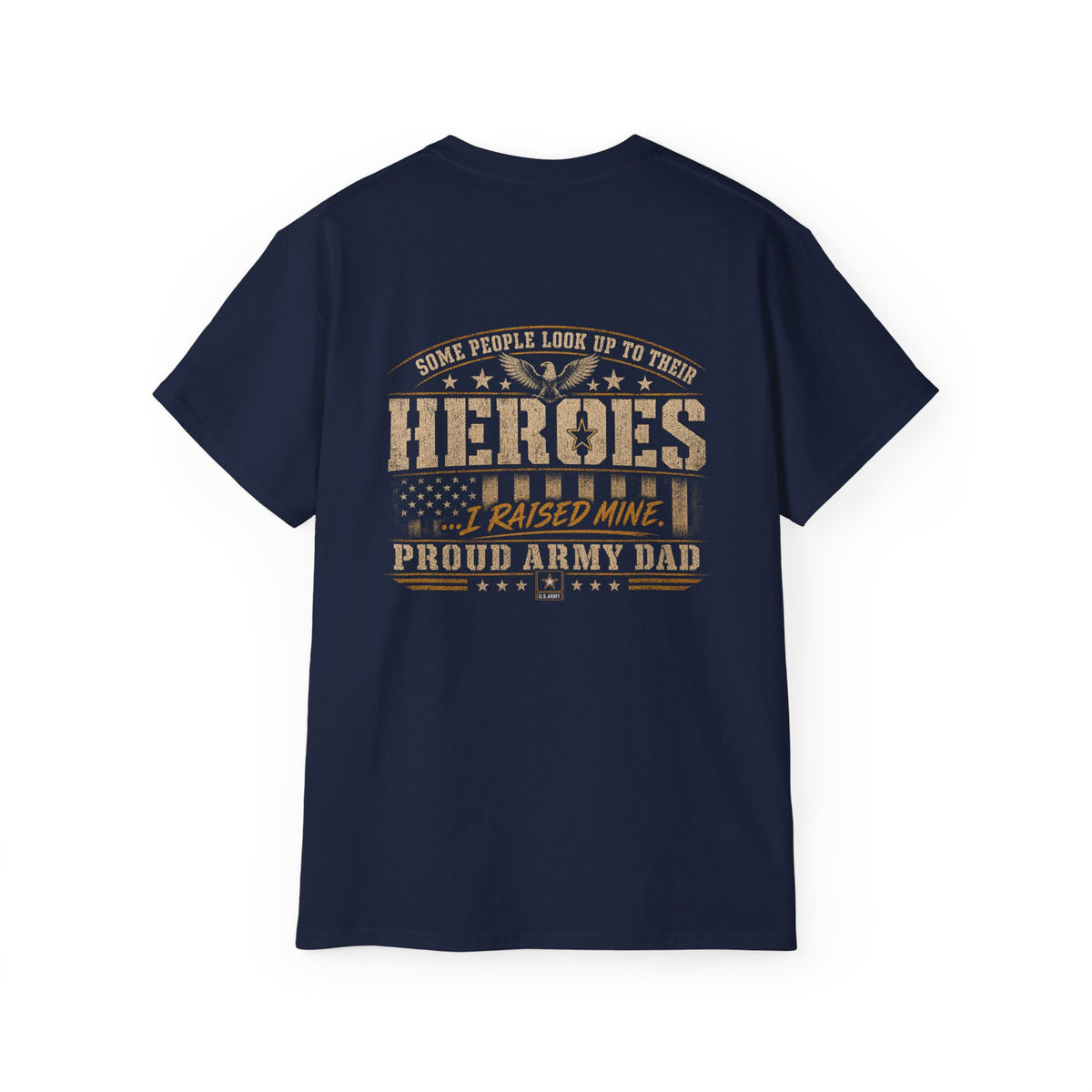 Army Dad T‑Shirt — "Heroes I Raised Mine" Patriotic Military Tee