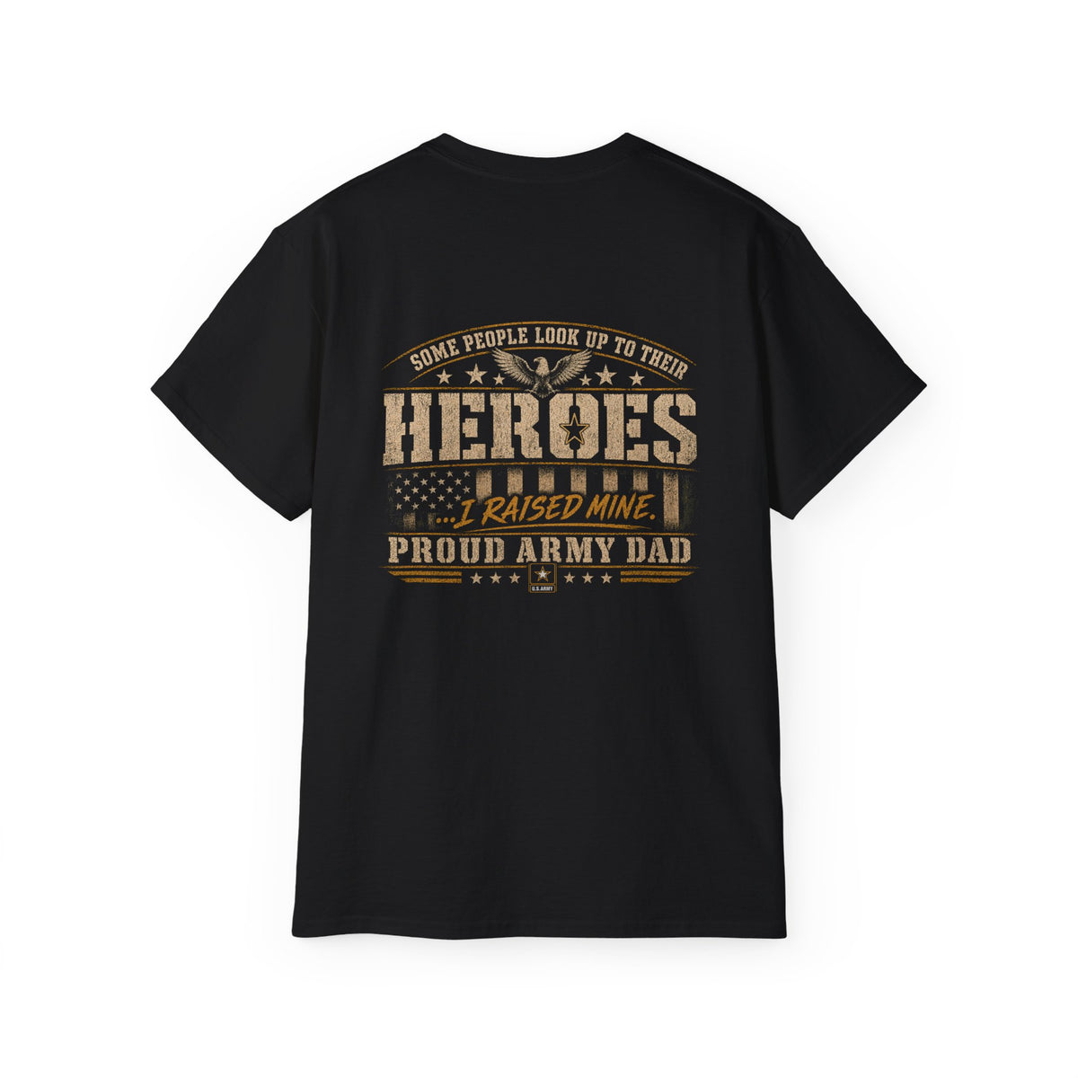 Army Dad T‑Shirt — "Heroes I Raised Mine" Patriotic Military Tee